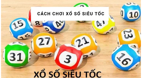 Cách chơi Xổ Số Siêu Tốc